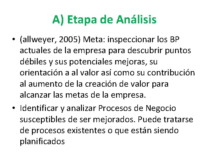 A) Etapa de Análisis • (allweyer, 2005) Meta: inspeccionar los BP actuales de la