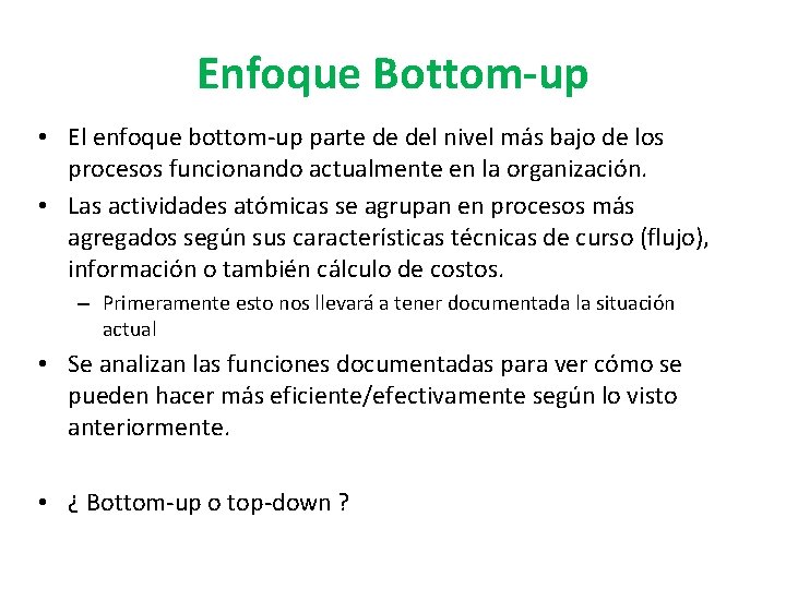 Enfoque Bottom-up • El enfoque bottom-up parte de del nivel más bajo de los