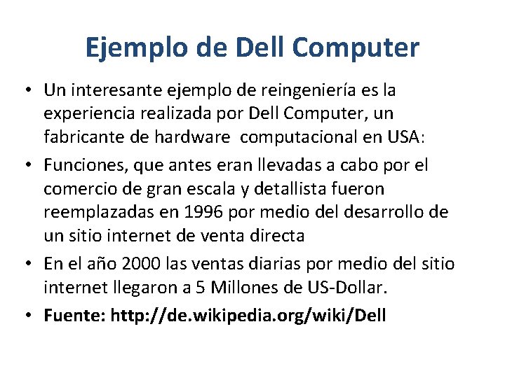 Ejemplo de Dell Computer • Un interesante ejemplo de reingeniería es la experiencia realizada