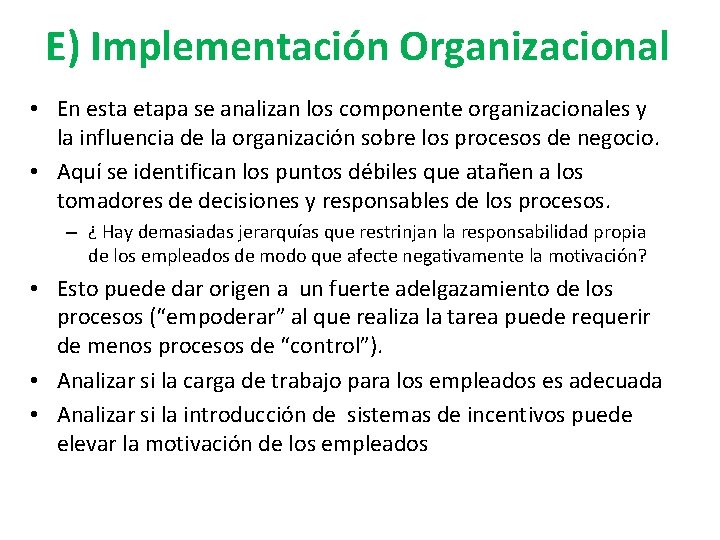 E) Implementación Organizacional • En esta etapa se analizan los componente organizacionales y la