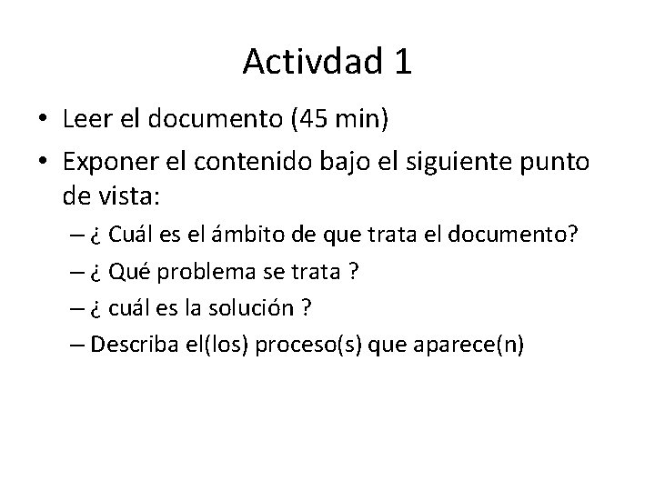 Activdad 1 • Leer el documento (45 min) • Exponer el contenido bajo el