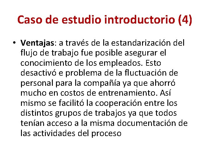 Caso de estudio introductorio (4) • Ventajas: a través de la estandarización del flujo