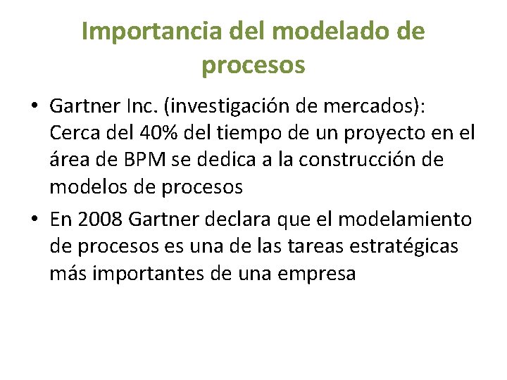 Importancia del modelado de procesos • Gartner Inc. (investigación de mercados): Cerca del 40%