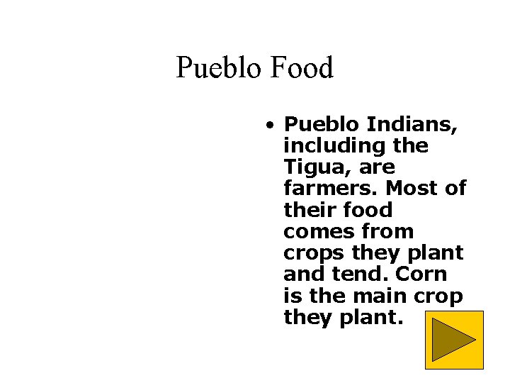 Pueblo Food • Pueblo Indians, including the Tigua, are farmers. Most of their food