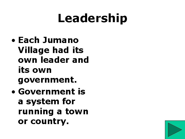 Leadership • Each Jumano Village had its own leader and its own government. •