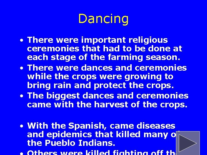 Dancing • There were important religious ceremonies that had to be done at each