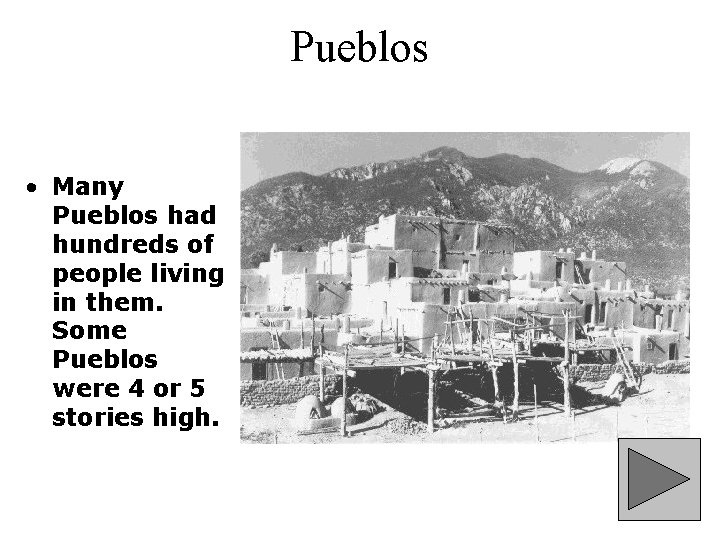 Pueblos • Many Pueblos had hundreds of people living in them. Some Pueblos were