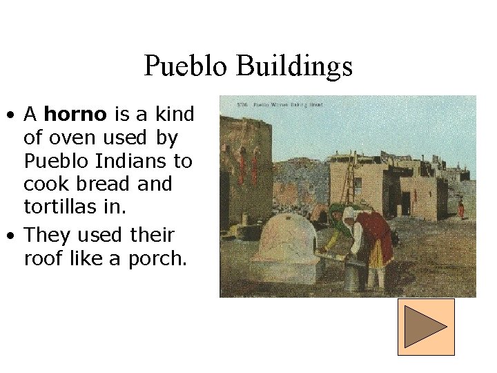 Pueblo Buildings • A horno is a kind of oven used by Pueblo Indians