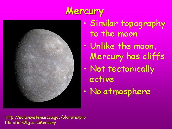 Mercury • Similar topography to the moon • Unlike the moon, Mercury has cliffs