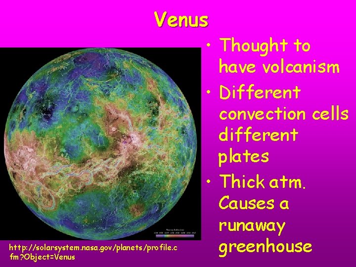 Venus http: //solarsystem. nasa. gov/planets/profile. c fm? Object=Venus • Thought to have volcanism •