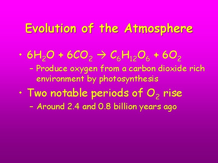 Evolution of the Atmosphere • 6 H 2 O + 6 CO 2 C