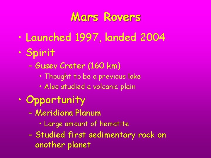 Mars Rovers • Launched 1997, landed 2004 • Spirit – Gusev Crater (160 km)