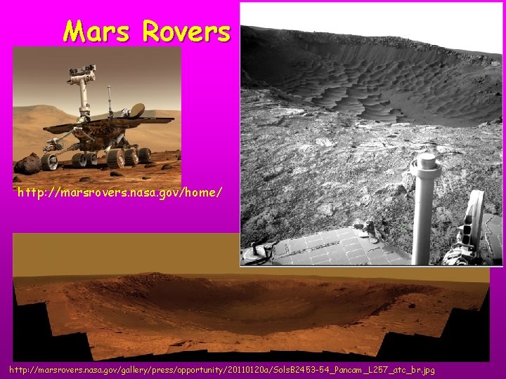 Mars Rovers http: //marsrovers. nasa. gov/home/ http: //marsrovers. nasa. gov/gallery/press/opportunity/20110120 a/Sols. B 2453 -54_Pancam_L