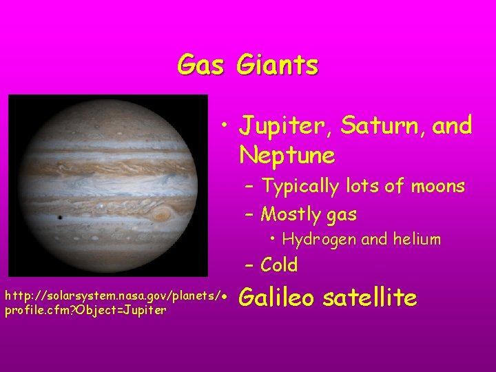 Gas Giants • Jupiter, Saturn, and Neptune – Typically lots of moons – Mostly