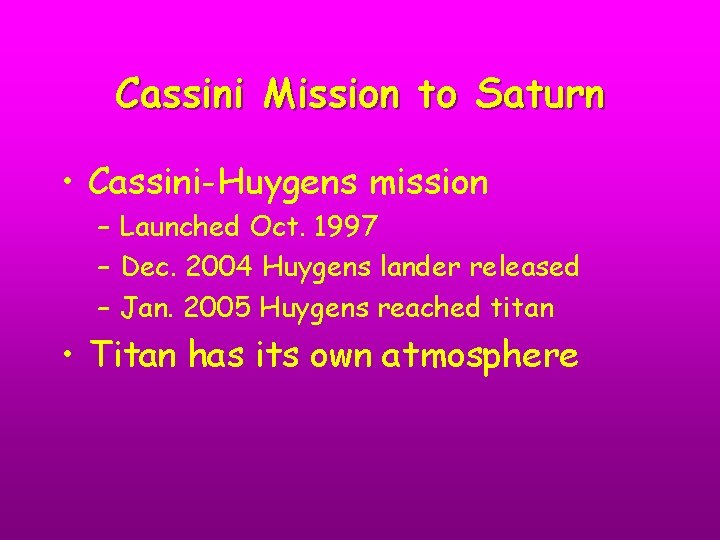 Cassini Mission to Saturn • Cassini-Huygens mission – Launched Oct. 1997 – Dec. 2004
