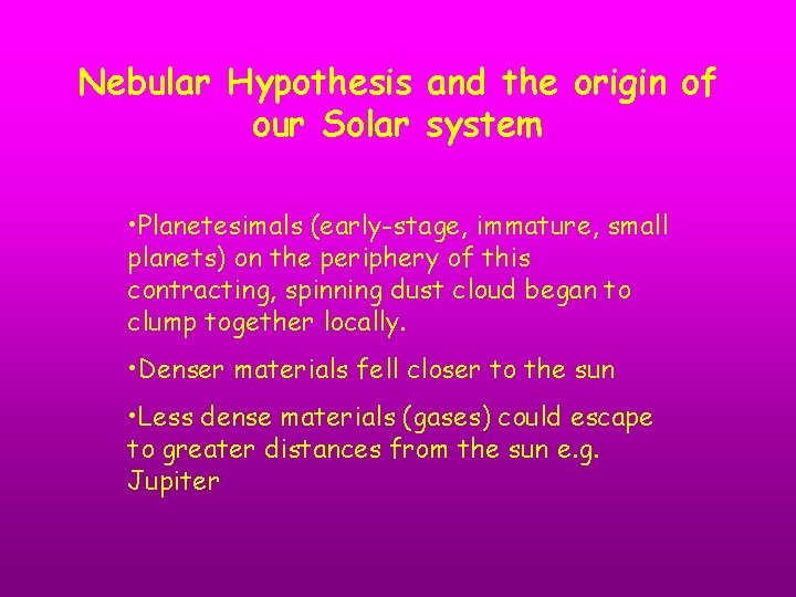 Nebular Hypothesis and the origin of our Solar system • Planetesimals (early-stage, immature, small