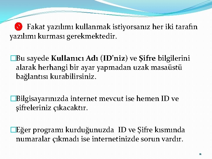  Fakat yazılımı kullanmak istiyorsanız her iki tarafın yazılımı kurması gerekmektedir. �Bu sayede Kullanıcı