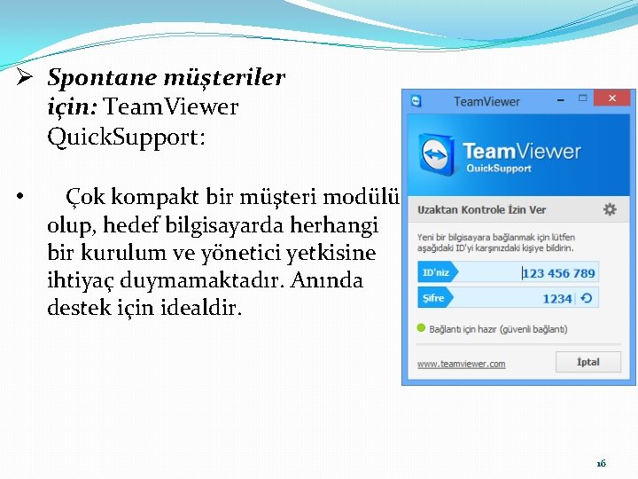 Ø Spontane müşteriler için: Team. Viewer Quick. Support: • Çok kompakt bir müşteri modülü