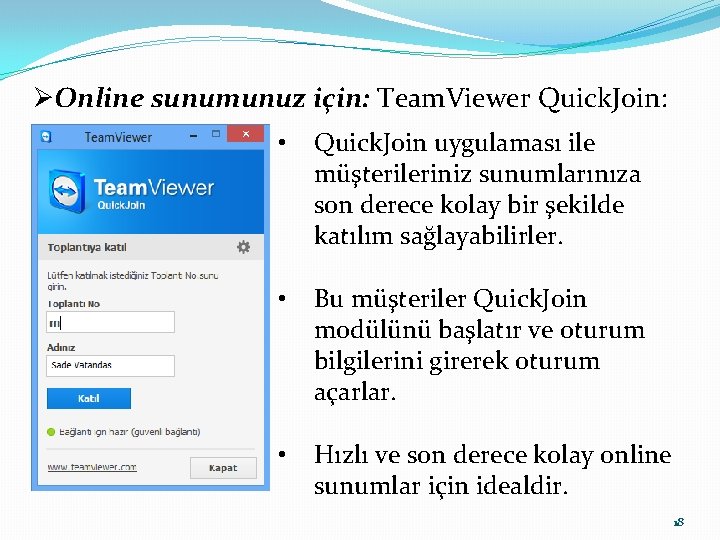 ØOnline sunumunuz için: Team. Viewer Quick. Join: • Quick. Join uygulaması ile müşterileriniz sunumlarınıza