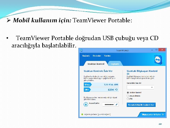 Ø Mobil kullanım için: Team. Viewer Portable: • Team. Viewer Portable doğrudan USB çubuğu