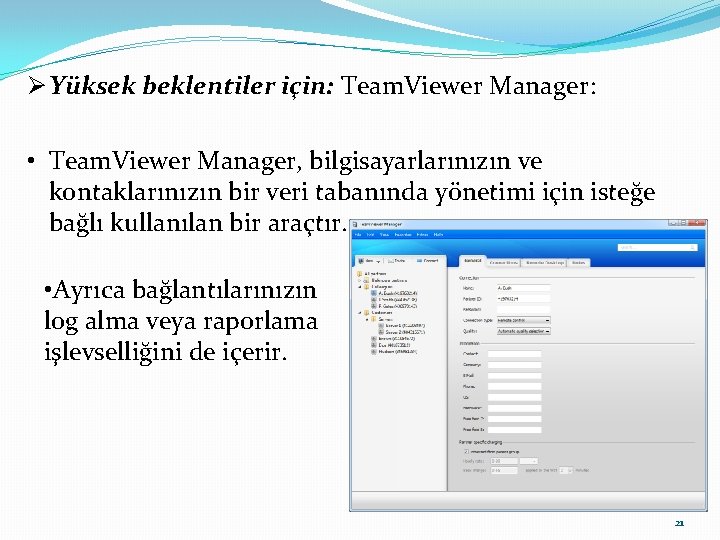 Ø Yüksek beklentiler için: Team. Viewer Manager: • Team. Viewer Manager, bilgisayarlarınızın ve kontaklarınızın