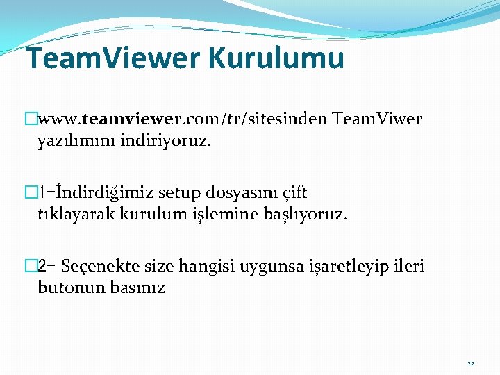 Team. Viewer Kurulumu �www. teamviewer. com/tr/sitesinden Team. Viwer yazılımını indiriyoruz. � 1 -İndirdiğimiz setup