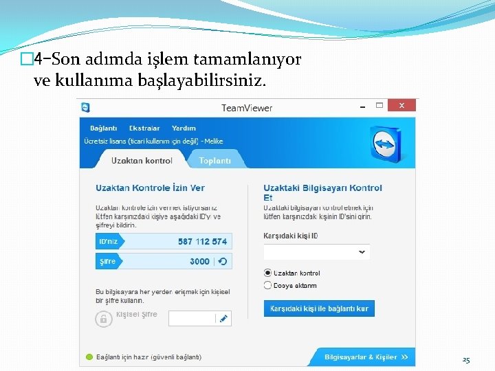 � 4 -Son adımda işlem tamamlanıyor ve kullanıma başlayabilirsiniz. 25 