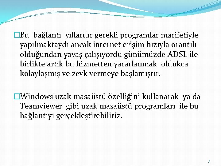 �Bu bağlantı yıllardır gerekli programlar marifetiyle yapılmaktaydı ancak internet erişim hızıyla orantılı olduğundan yavaş