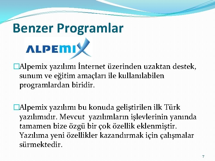 Benzer Programlar �Alpemix yazılımı İnternet üzerinden uzaktan destek, sunum ve eğitim amaçları ile kullanılabilen