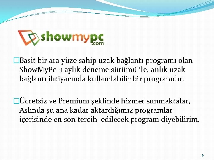 �Basit bir ara yüze sahip uzak bağlantı programı olan Show. My. Pc 1 aylık