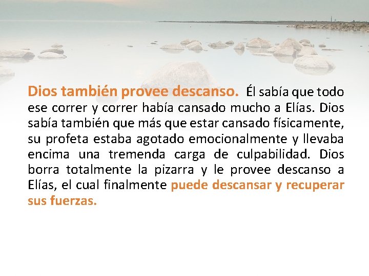 Dios también provee descanso. Él sabía que todo ese correr y correr había cansado