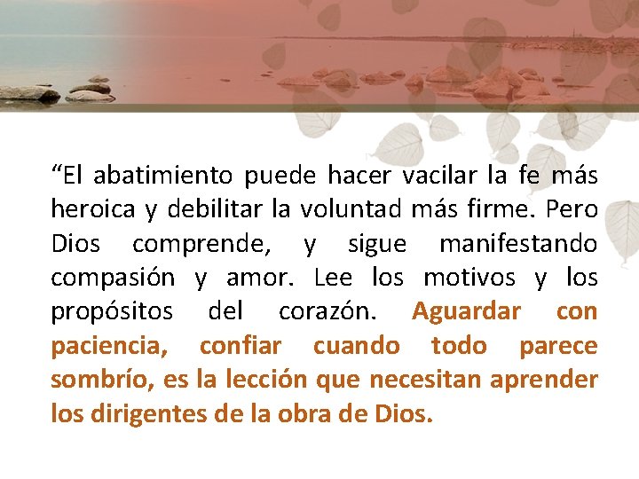 “El abatimiento puede hacer vacilar la fe más heroica y debilitar la voluntad más