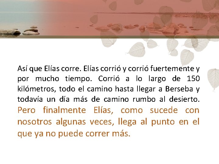 Así que Elías corre. Elías corrió y corrió fuertemente y por mucho tiempo. Corrió