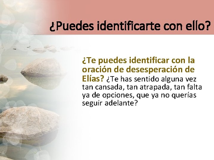 ¿Puedes identificarte con ello? ¿Te puedes identificar con la oración de desesperación de Elías?