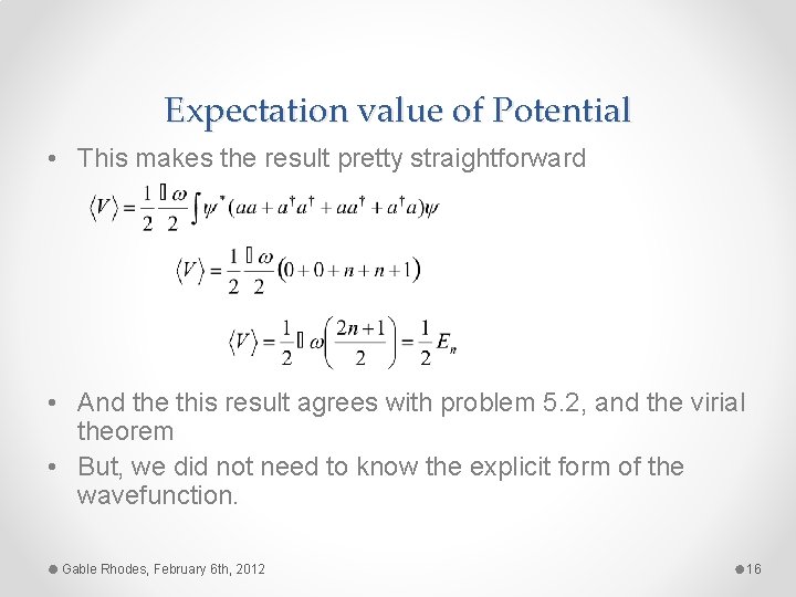 Expectation value of Potential • This makes the result pretty straightforward • And the
