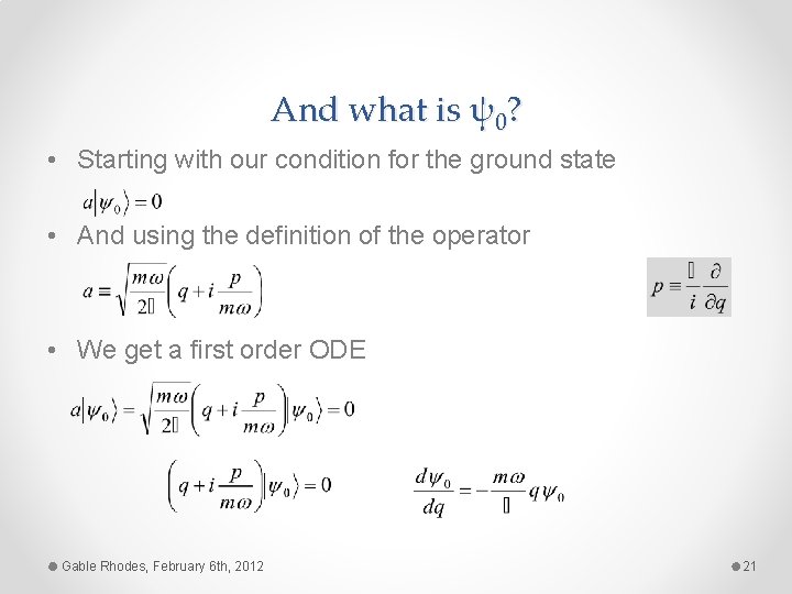 And what is ψ0? • Starting with our condition for the ground state •