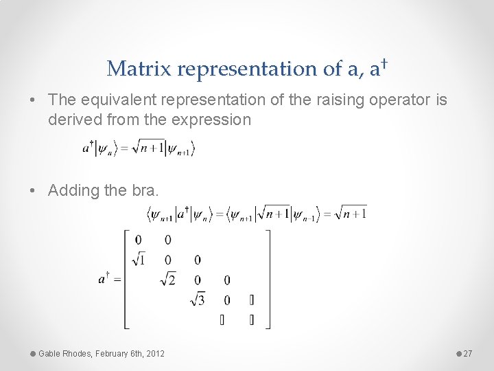 Matrix representation of a, a† • The equivalent representation of the raising operator is