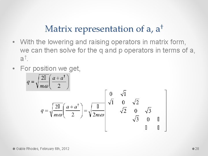 Matrix representation of a, a† • With the lowering and raising operators in matrix