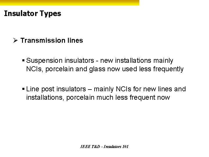 Insulator Types Ø Transmission lines § Suspension insulators - new installations mainly NCIs, porcelain