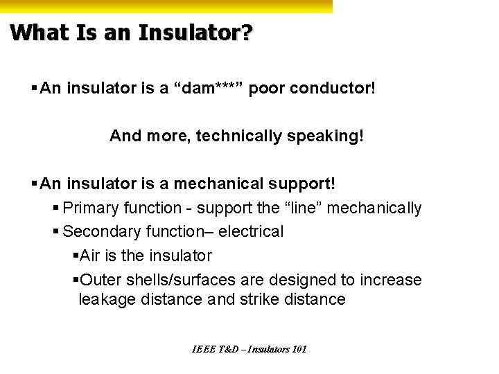 What Is an Insulator? § An insulator is a “dam***” poor conductor! And more,