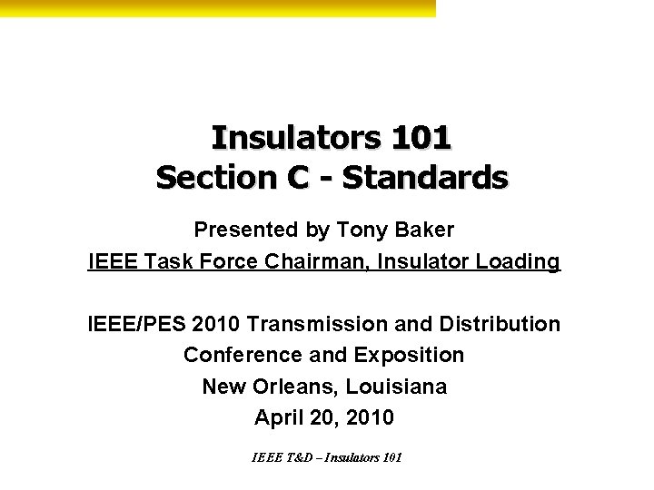 Insulators 101 Section C - Standards Presented by Tony Baker IEEE Task Force Chairman,