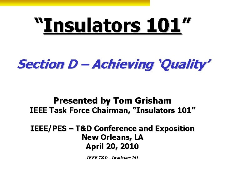 “Insulators 101” Section D – Achieving ‘Quality’ Presented by Tom Grisham IEEE Task Force