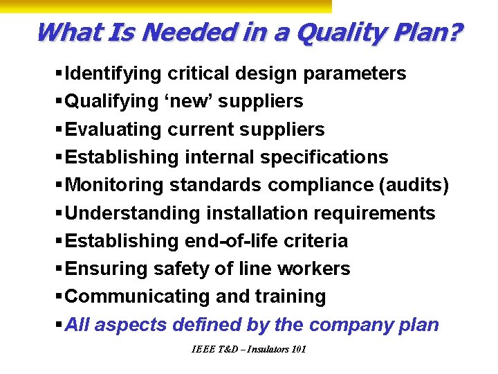 What Is Needed in a Quality Plan? §Identifying critical design parameters §Qualifying ‘new’ suppliers