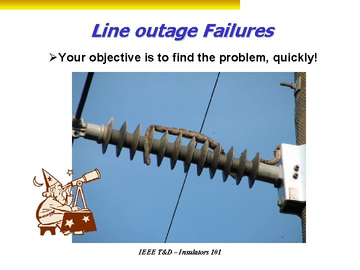 Line outage Failures ØYour objective is to find the problem, quickly! IEEE T&D –