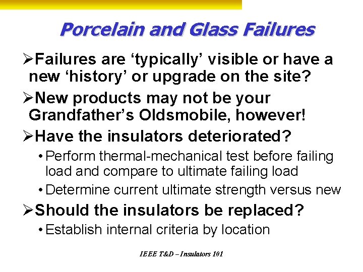 Porcelain and Glass Failures ØFailures are ‘typically’ visible or have a new ‘history’ or