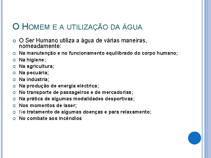 O HOMEM E A UTILIZAÇÃO DA ÁGUA O Ser Humano utiliza a água de