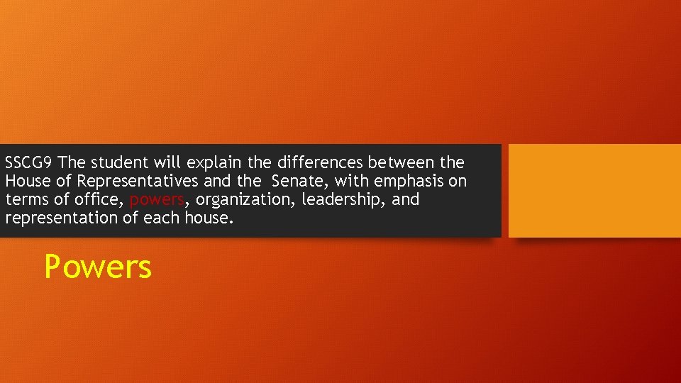 SSCG 9 The student will explain the differences between the House of Representatives and