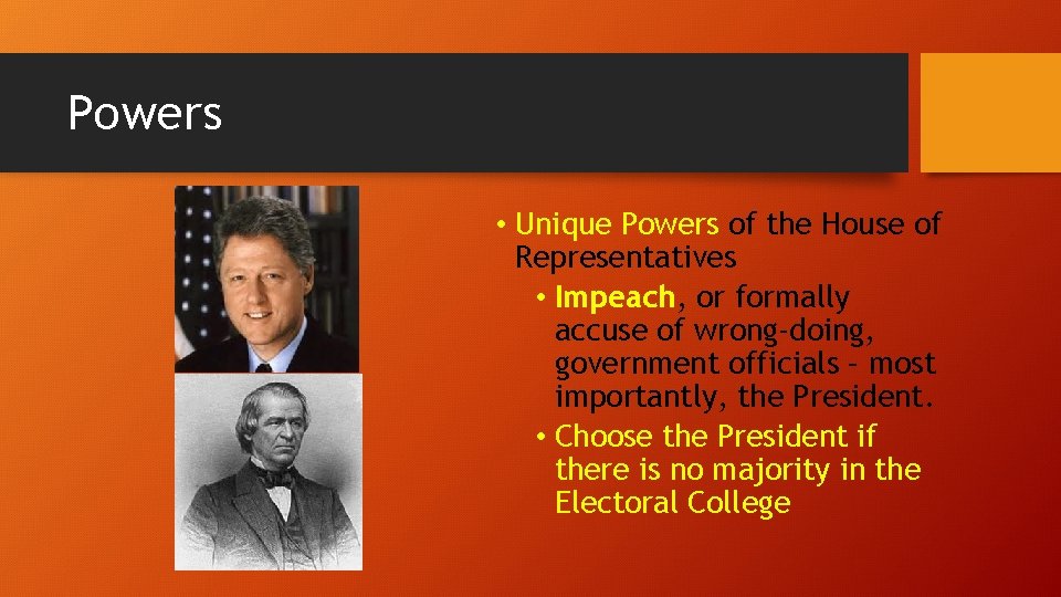 Powers • Unique Powers of the House of Representatives • Impeach, or formally accuse