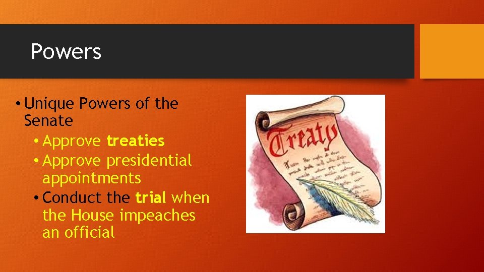 Powers • Unique Powers of the Senate • Approve treaties • Approve presidential appointments