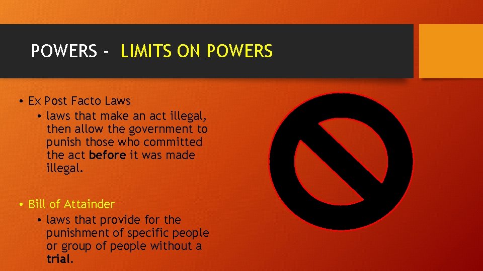 POWERS - LIMITS ON POWERS • Ex Post Facto Laws • laws that make